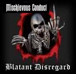 Mischievous Conduct : Blatant Disregard